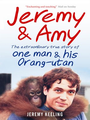cover image of Jeremy and Amy--The Extraordinary True Story of One Man and His Orang-Utan